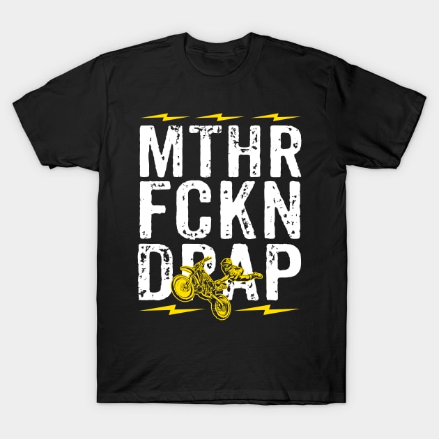 MTHR FCKN BRAP - DIRT BRAP - DIRT BIKE T-Shirt by johnwilliams